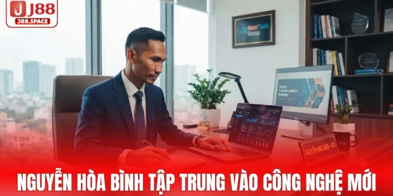 CEO Nguyễn Hòa Bình tập trung vào công nghệ mới