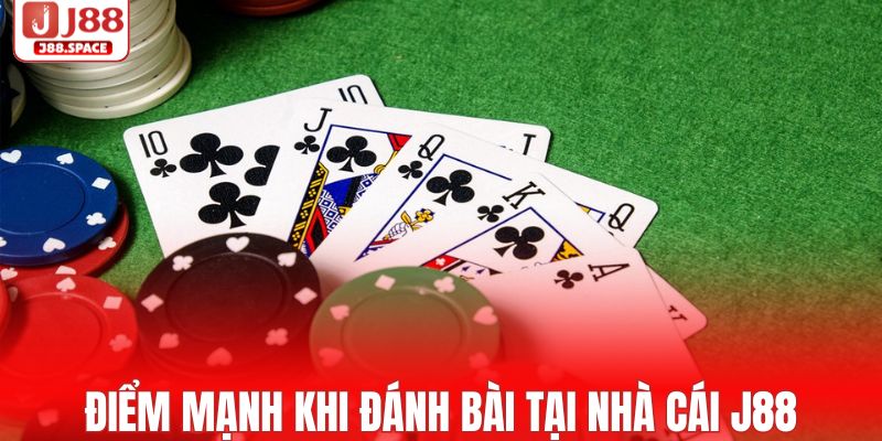 Điểm mạnh khi tham gia đánh bài tại nhà cái J88
