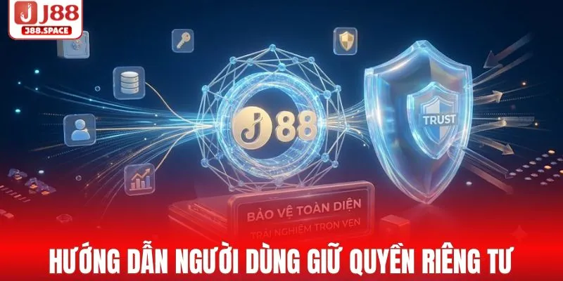 Hướng dẫn người dùng giữ quyền riêng tư an toàn
