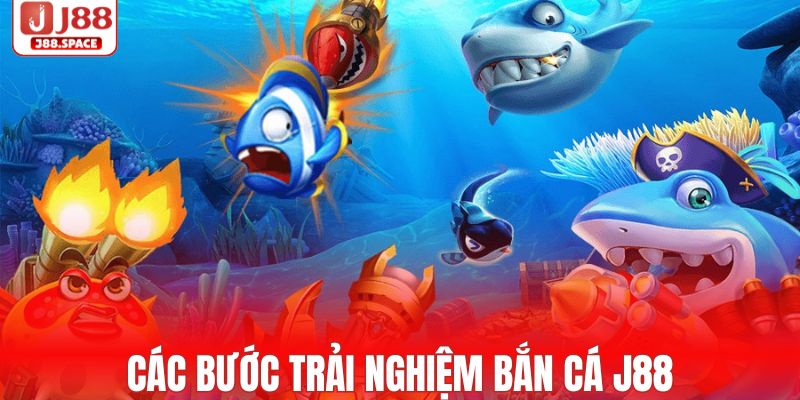Hướng dẫn trải nghiệm sảnh bắn cá J88 cực nhanh