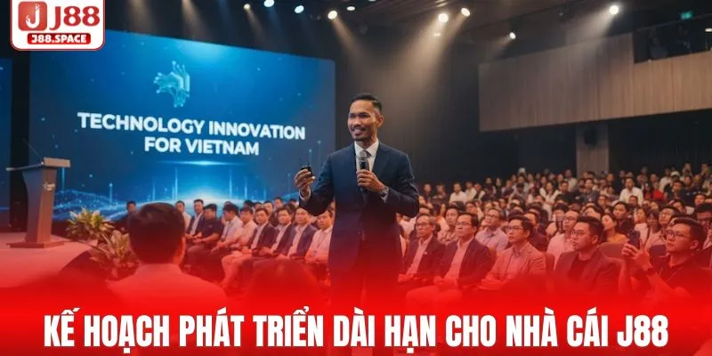 Kế hoạch phát triển dài hạn cho nhà cái J88