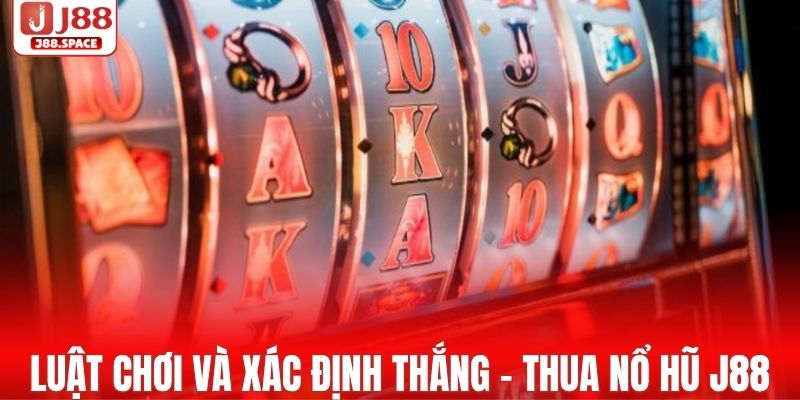 Luật chơi và xác định thắng thua sảnh nổ hũ J88