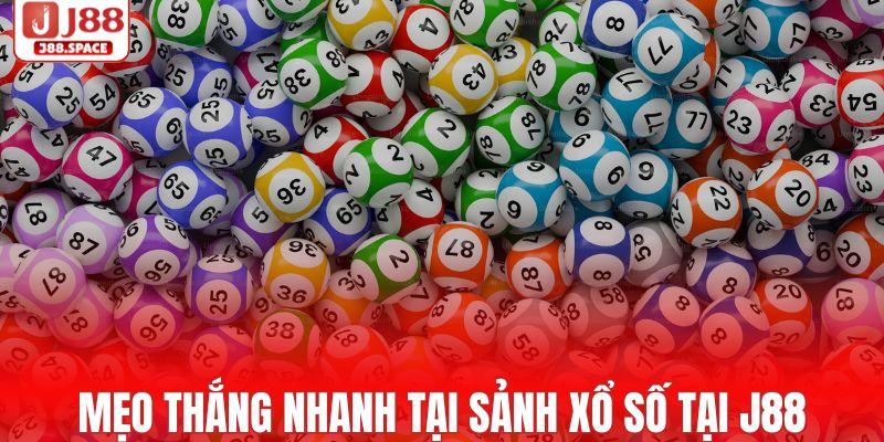 Mẹo thắng nhanh tại sảnh xổ số J88 của chuyên gia