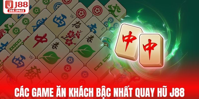 Tổng hợp các game ăn khách bậc nhất quay hũ J88